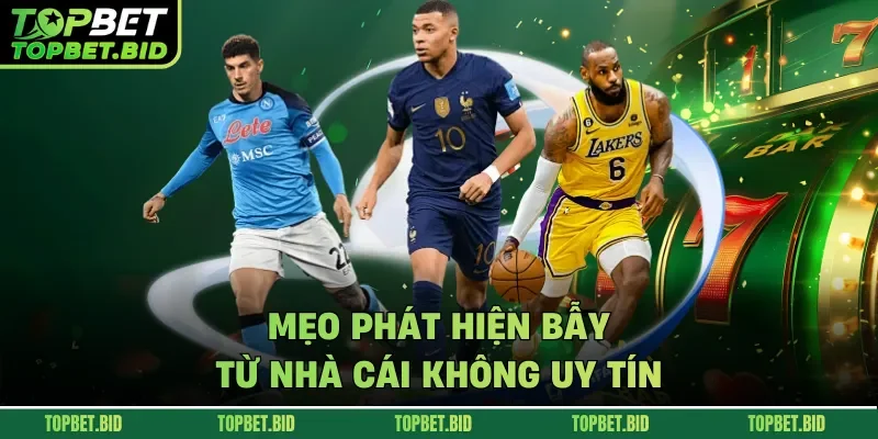 Mẹo phát hiện bẫy từ nhà cái không uy tín