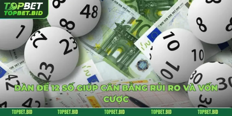 Dàn đề 12 số giúp cân bằng rủi ro và vốn cược