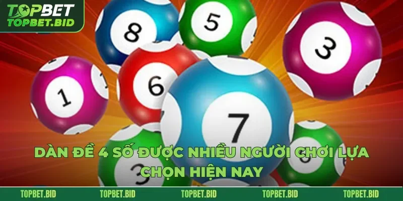 Dàn đề 4 số được nhiều người chơi lựa chọn hiện nay