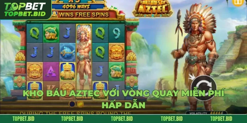 Kho Báu Aztec với vòng quay miễn phí hấp dẫn