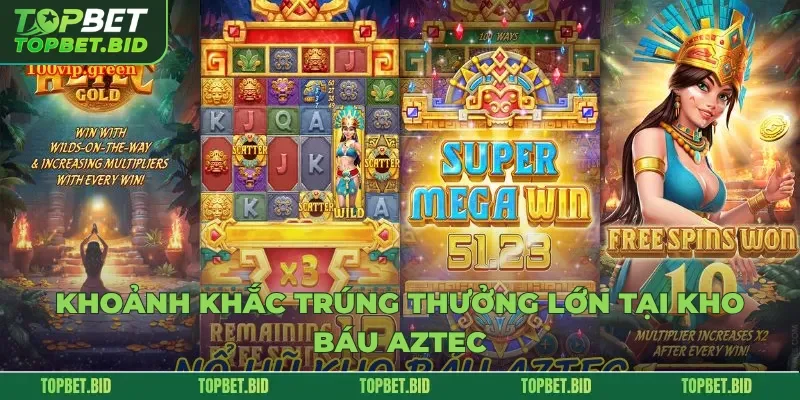 Khoảnh khắc trúng thưởng lớn tại Kho Báu Aztec