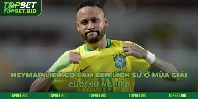 Neymar Liệu Có Làm Lên Lịch Sử Ở Mùa Giải Cuối Sự Nghiệp