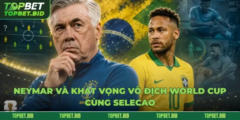 Neymar và khát vọng vô địch World Cup cùng Selecao
